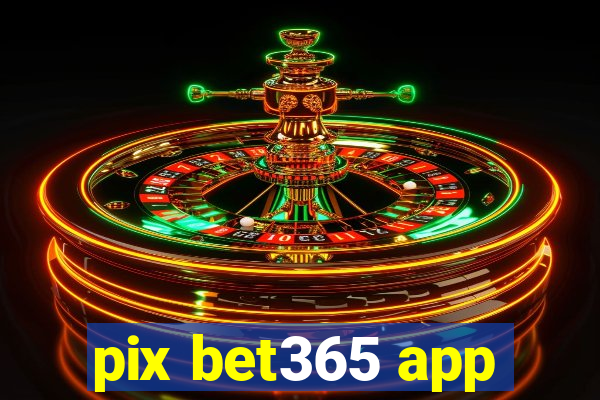 pix bet365 app